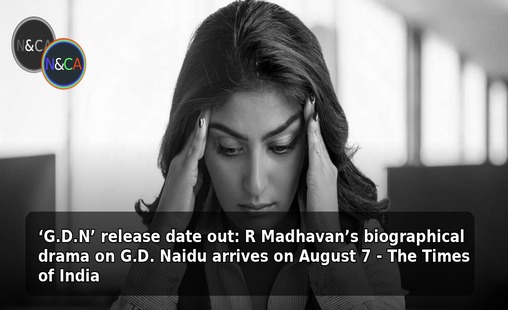 ‘G.D.N’ release date out: R Madhavan’s biographical drama on G.D. Naidu arrives on August 7 - The Times of India