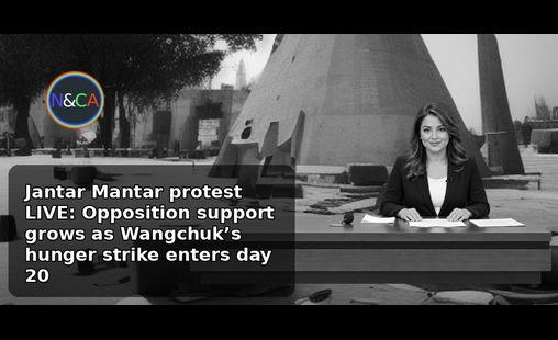 Jantar Mantar protest LIVE: Opposition support grows as Wangchuk’s hunger strike enters day 20