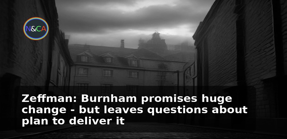 Zeffman: Burnham promises huge change - but leaves questions about plan to deliver it